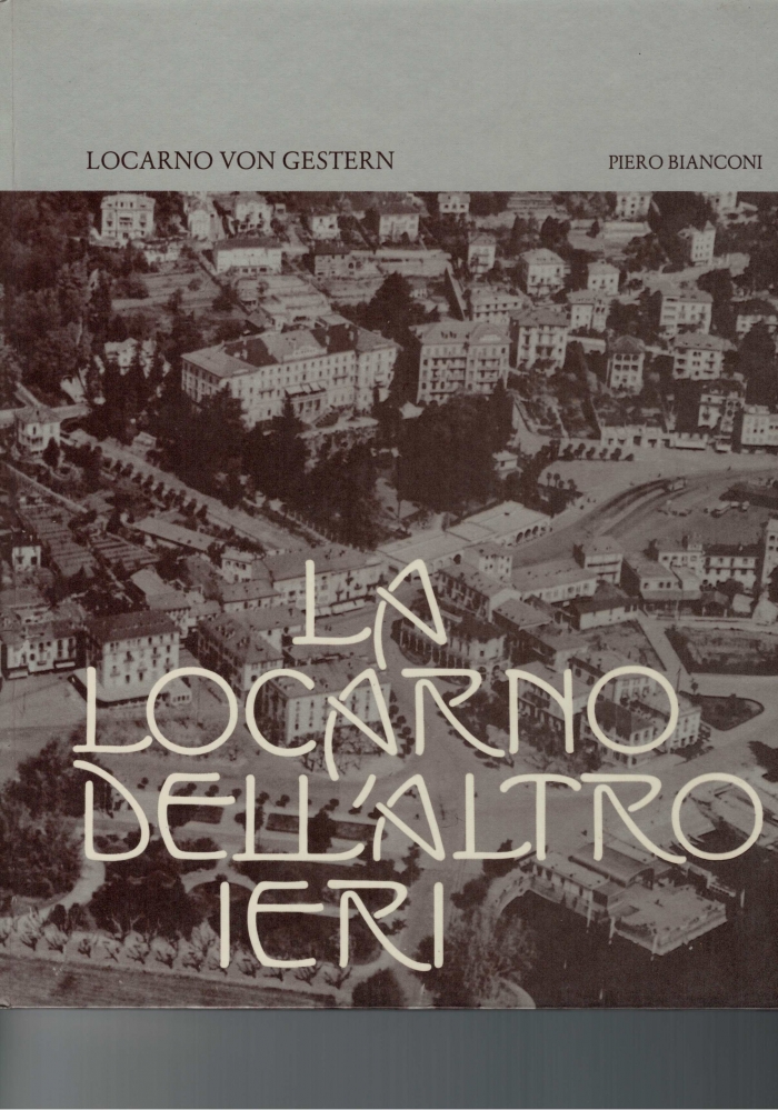 <p>La Locarno Dell' altro ieri , mit alten 56 Photos von Piero Bianconi</p>